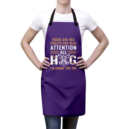 Rose Are Red Violets Are Blue Attention All Hog I Am Coming For You Apron