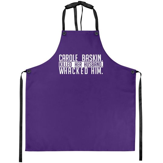 Carole Baskin Killed Her Husband Whacked Him Apron