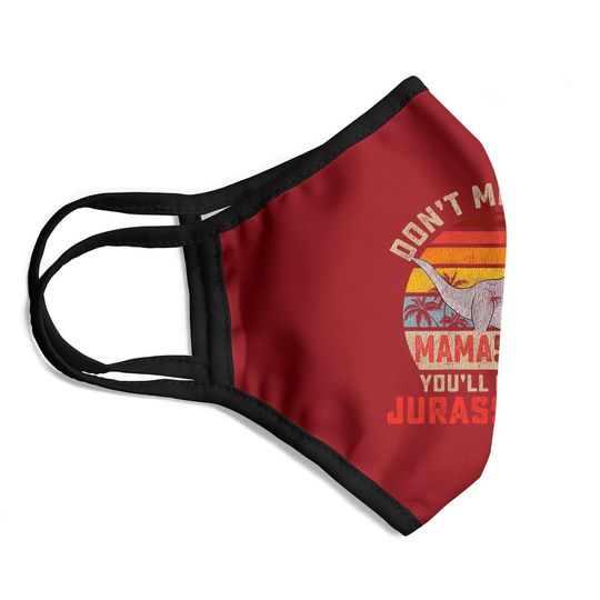 Dont Mess With Mamasaurus Youll Get Jurasskicked Mothers Day Face Mask