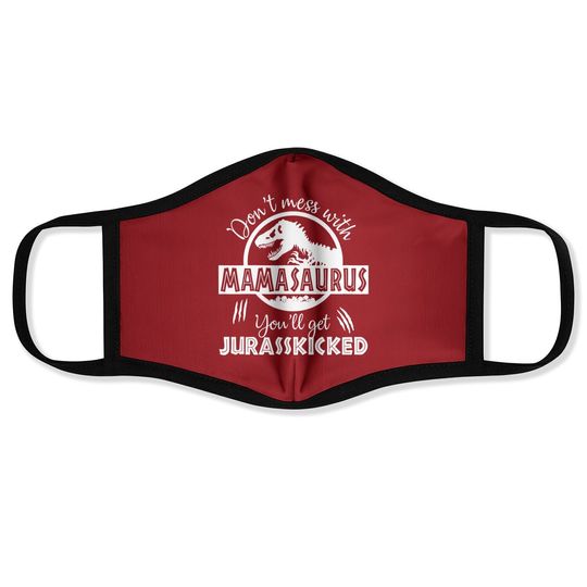 Dont Mess With Mamasaurus Youll Get Jurasskicked Face Mask