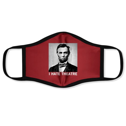 I Hate Theatre Abraham Lincoln Sarcastic Funny Cool Quote Face Mask