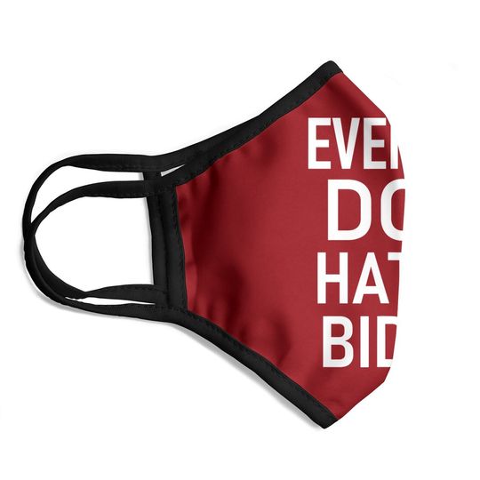 Even My Dog Hates Biden, Conservative Anti Liberal Face Mask