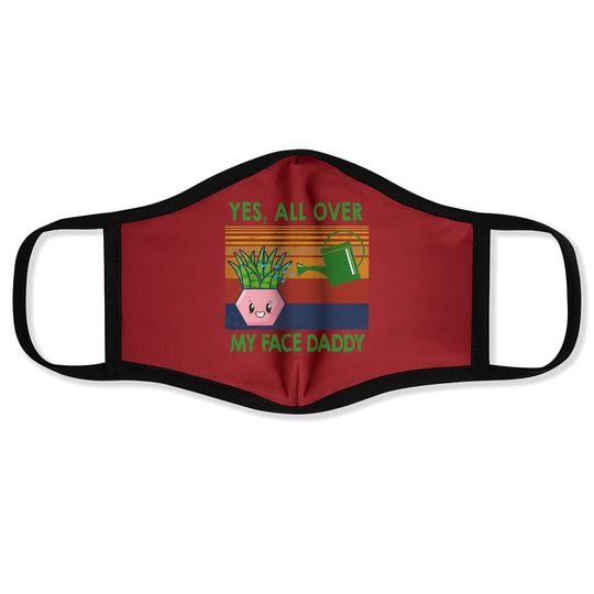 Yes All Over My Face Daddy Funny Plant Daddy Vintage Face Mask