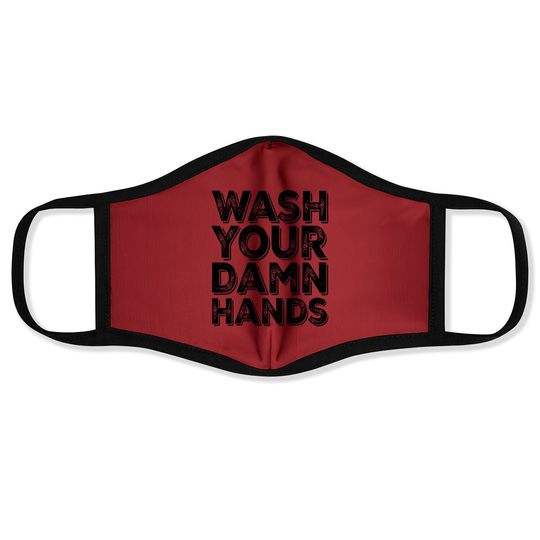 Wash Your Damn Hands Face Mask Hand Washing Germaphobe Gift Face Mask
