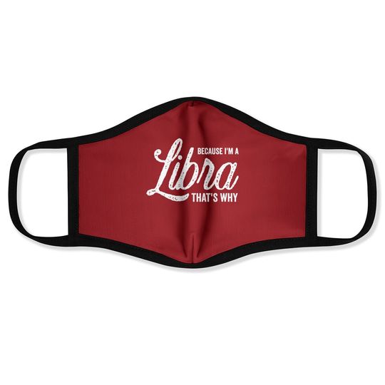 Because I'm A Libra Zodiac Sign Face Mask