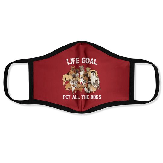 Life Goal Pet All The Dogs Face Mask -dog Lover Face Mask
