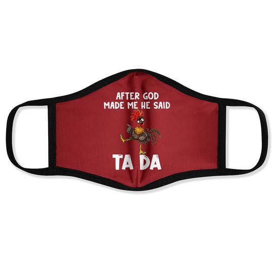Discover After God Made Me He Said Ta Da Chicken Face Mask