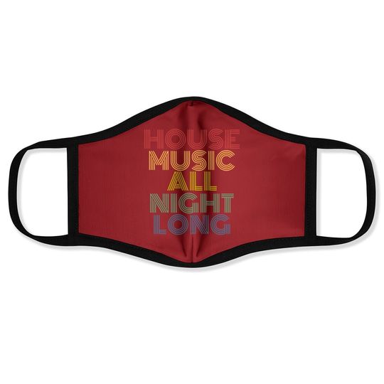 House Music All Night Long Face Mask