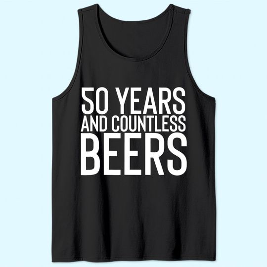 50 Years And Countless Beers Funny Drinking Tank Top