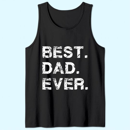 Feelin Good Tees Best Dad Ever Gift for Dad for Dad Husband Mens Funny Tank Top