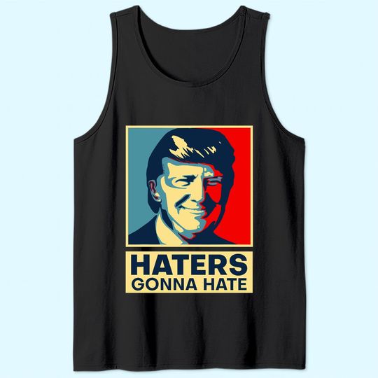 Haters Gonna Hate President Donald Trump Tank Top