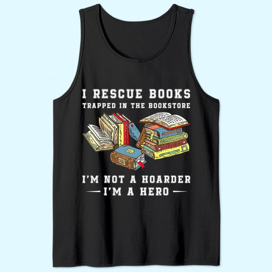 I Rescue Book Trapped In The Bookstore I'm Not A Hoarder Tank Top