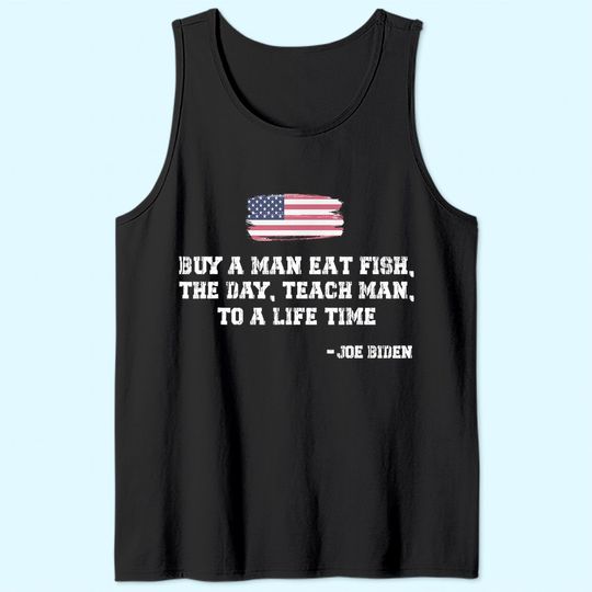 Mens Buy a Man Eat Fish the Day Teach Man Funny Joe Biden Quote Tank Top