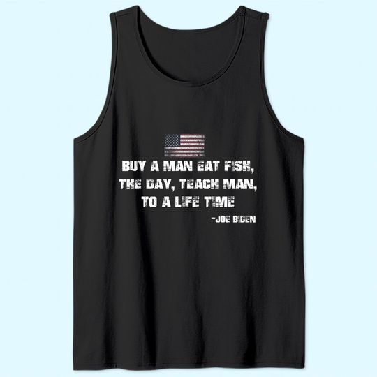 Buy a man eat fish Funny Joe Biden Quote Tank Top