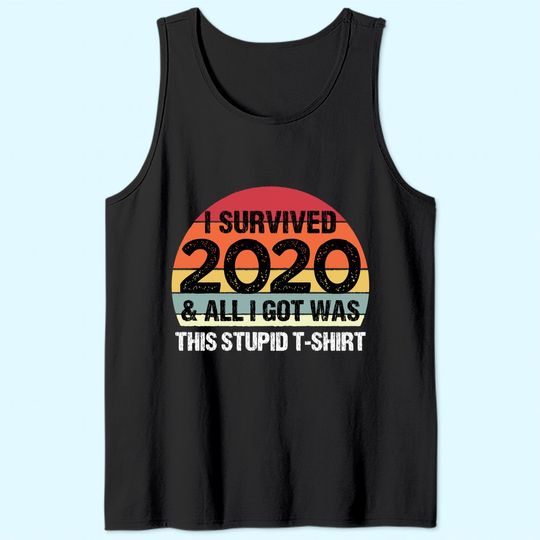 Funny 2021 I Survived 2020 and All I Got Was This Stupid Tank Top