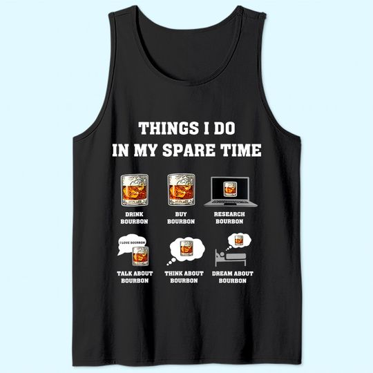 Discover Things I Do In My Spare Time Drink Bourbon Whiskey Gifts Tank Top