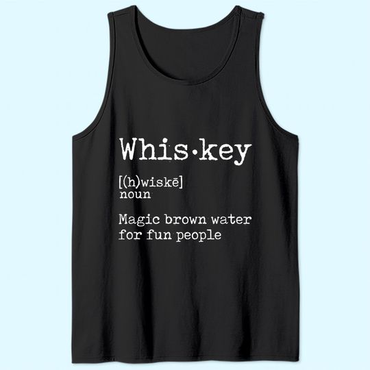Whiskey Definition Magic Brown Water for Fun People Tank Top Tank Top