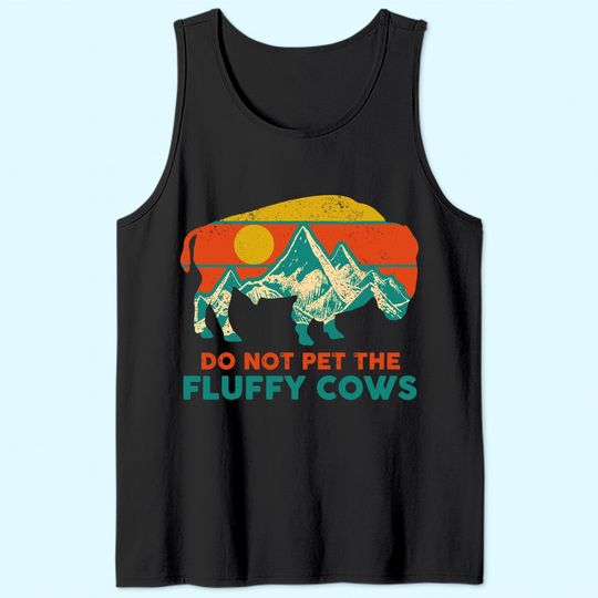 Do Not Pet The Fluffy Cows Funny Bison National Park Gift Tank Top