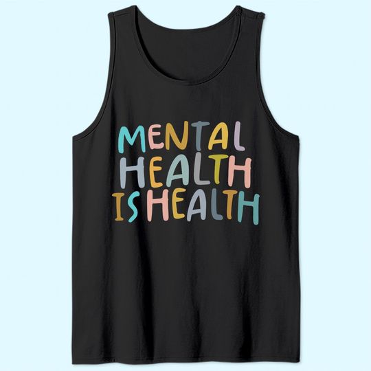 Mental Health is Health | Raise Awareness of Mental Health Tank Top