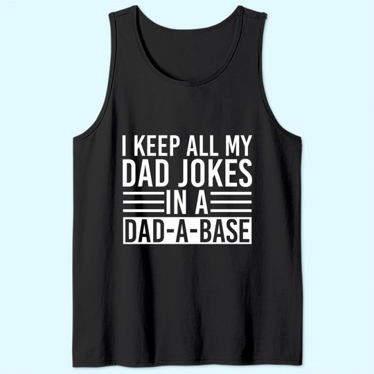 I Keep All My Dad Jokes In A Dad A Base Dad Jokes Tank Top
