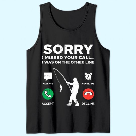 Sorry Missed Call Other Line Fishing Fisherman Angler Gift Tank Top
