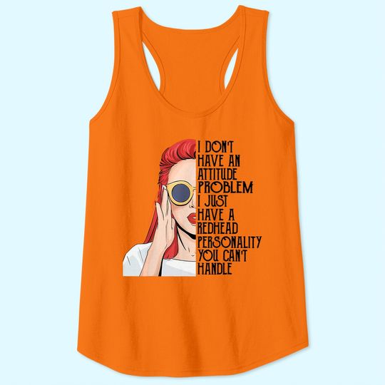I Don't Have An Attitude Problem I Just Have A Redhead Tank Top