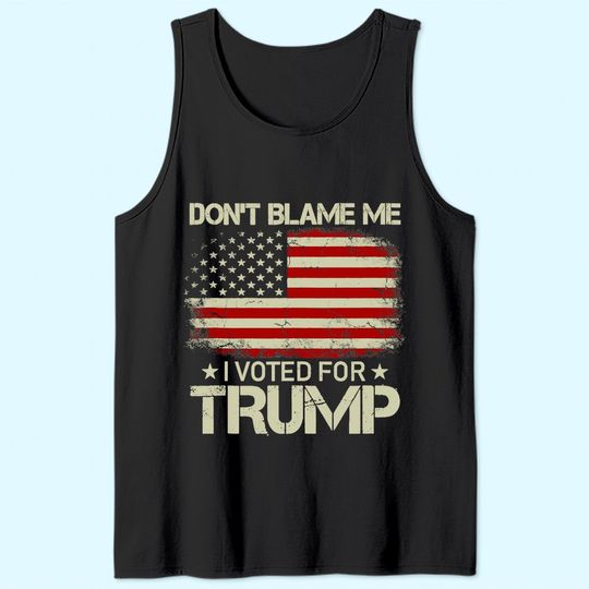 Discover Don't Blame Me I Voted For Trump USA Flag Patriots Tank Top