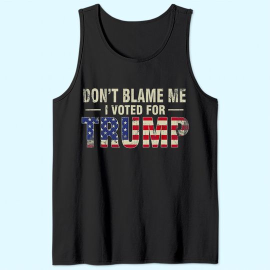 Discover Don't Blame Me I Voted For Trump Vintage USA Flag Patriots Tank Top