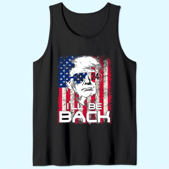 I'll Be Back Trump 2024 Vintage Donald Trump 4th of July Tank Top
