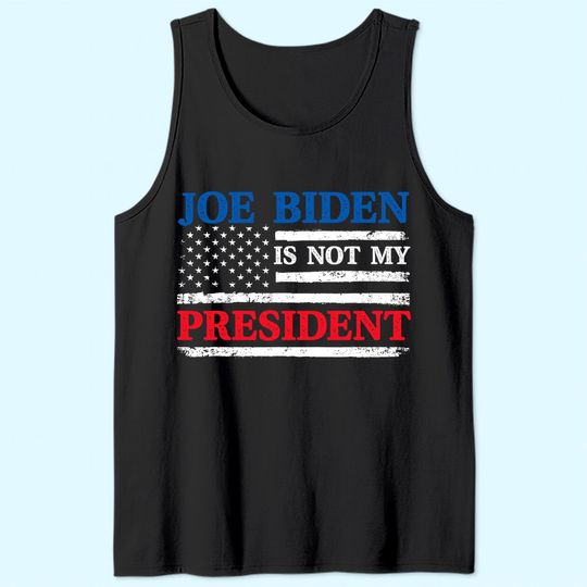 Joe Biden Is Not My President Tank Top