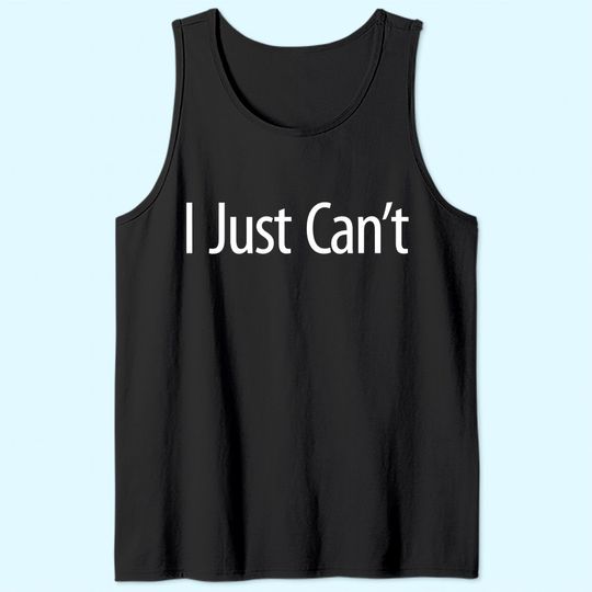 Discover I Just Can't - Tank Top