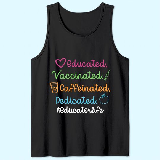 Discover Educated Vaccinated Caffinated Dedicated Educator Tank Top