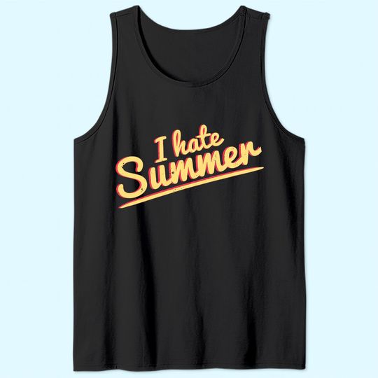 Discover I Hate Summer Weather Too Hot Tank Top