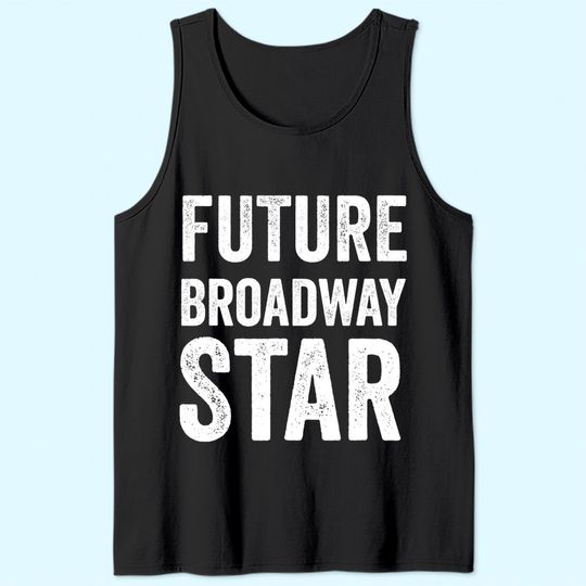 Future Broadway Star Theater Nerd Actor Actress Kids Teens Tank Top