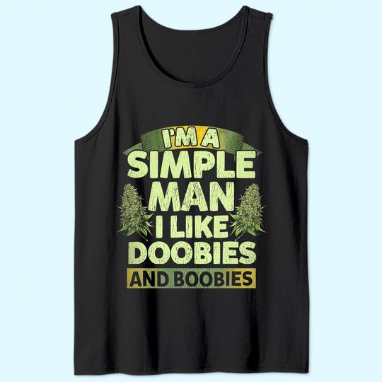I'm A Simple Man I Like Doobies And Boobies Weed  Tank Top