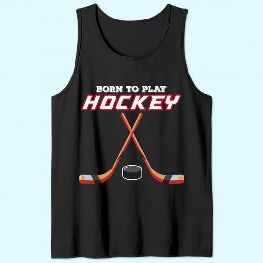Born To Play Hockey Tank Top
