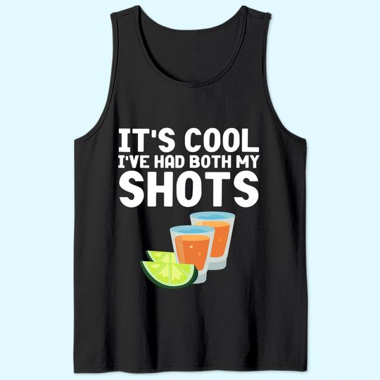 Its Cool Ive Had Both My Shots Vaccinated Tank Top Tequila Tank Top