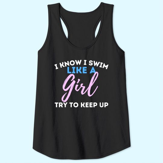 I Know I Swim Like A Girl - Swimming Swimmer Water Sports Tank Top