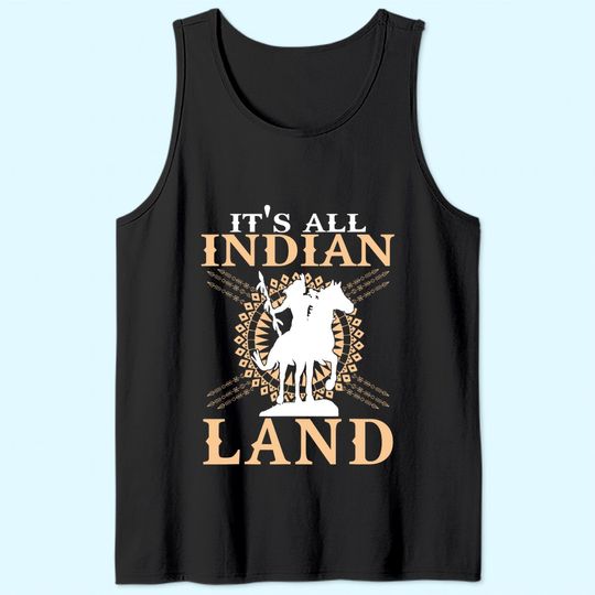 Native American Tee It's All Indian Land Native Immigrants Tank Top
