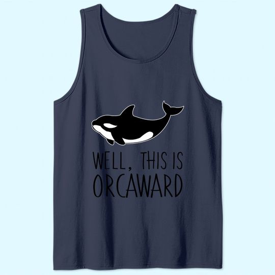 Pun Orca Killer Whale Graphic Well This Is Orcaward Tank Top