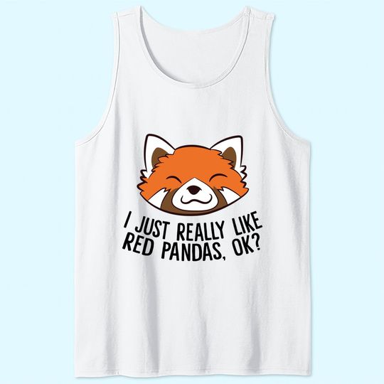 I Just Really Like Red Pandas, Ok? Tank Top