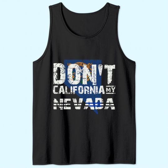 Discover Don't California My Nevada Gift Tank Top