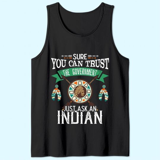 Discover Trust The Government Just Ask An Indian Native American Day Tank Top