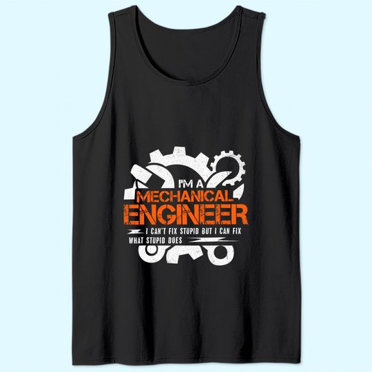 Funny Mechanical Engineer I Can't Fix Stupid Tank Top