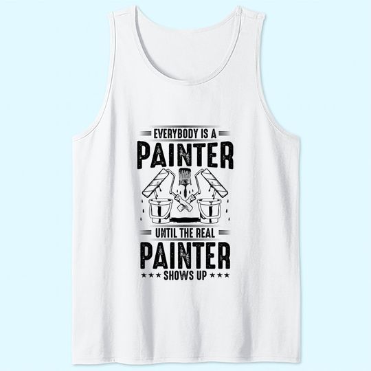 Decorator Until The Real Painter Shows Up House Painter Tank Top