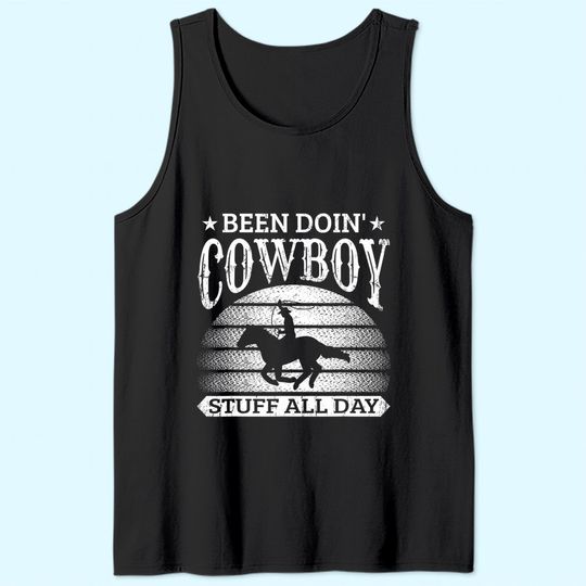 Been Doing Cowboy Stuff All Day Roping Racing Horse Riding Tank Top
