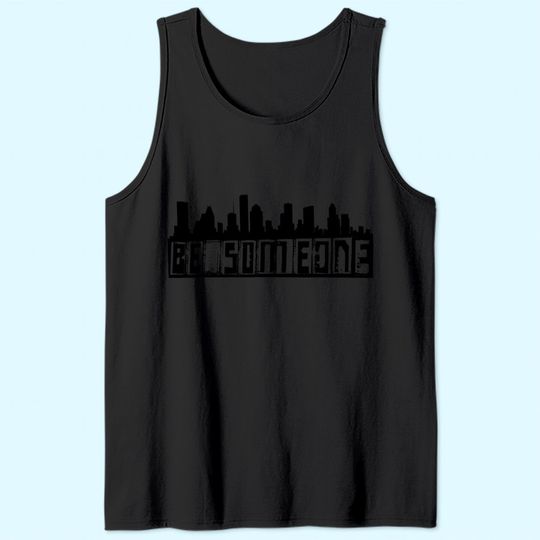 "Be Someone" H-Town Houston Texas Skyline Tank Top