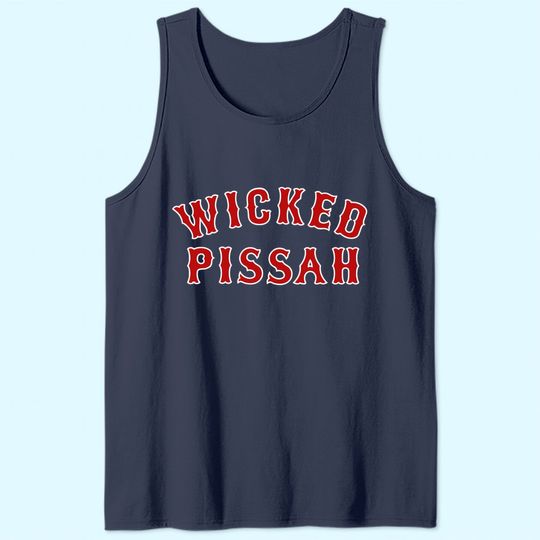 Wicked Pissah Pisser New England Southie Gift Tank Top
