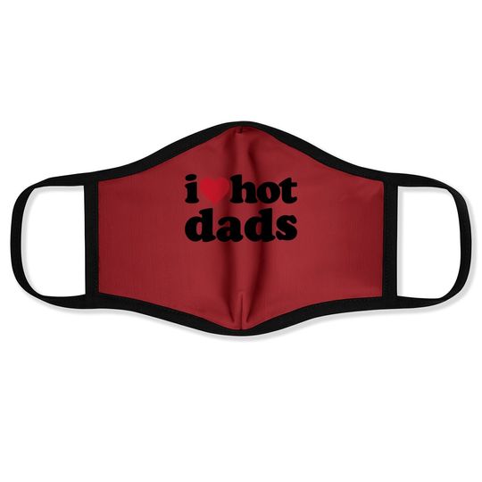 I Love Hot Dads Face Mask