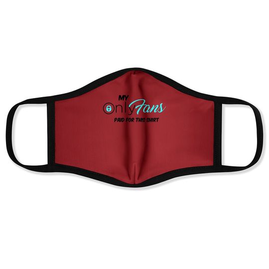 Only Fans My Only Fans Paid For This Face Mask Face Mask